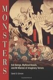 Monsters: Evil Beings, Mythical Beasts, and All Manner of Imaginary Terrors