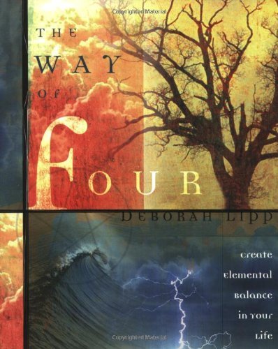 The Way of Four: Create Elemental Balance in Your Life, by Deborah Lipp