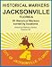 Historical Markers JACKSONVILLE, FLORIDA (Historical Markers Series)