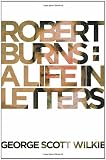 Robert Burns: A Life in Letters