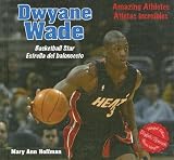 Dwyane Wade: Basketball Star/ Estrella del baloncesto (Amazing Athletes / Atletas Increibles)