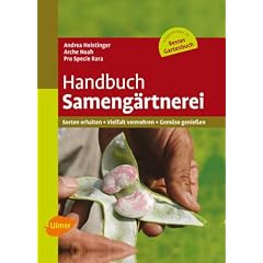 Handbuch Sameng�rtnerei: Sorten erhalten, Vielfalt vermehren, Gem�se genie�en