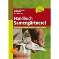 Handbuch Sameng�rtnerei: Sorten erhalten, Vielfalt vermehren, Gem�se genie�en