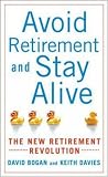 Avoid Retirement and Stay Alive: The New Retirement Revolution