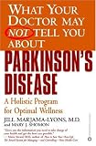 What Your Doctor May Not Tell You About(TM): Parkinson's Disease: A Holistic Program for Optimal Wellness
