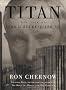 Titan: the Life of John D. Rockefeller