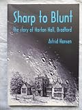 Sharp to Blunt : the story of Horton Hall, Bradford and some of its occupants