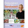 Dekorieren mit der Servicezeit: Die sch�nsten Floristikideen von Klaus Wagener