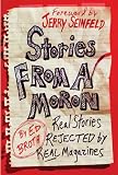Stories from a Moron: Real Stories Rejected by Real Magazines