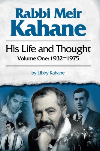 Rabbi Meir Kahane: His Life and Thought  Volume One:1932-1975