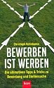 BeWerben ist Werben: Die ultimativen Tipps & Tricks zu BeWerbung und Stellensuche: Die ultimativen Tipps und Tricks zu BeWerbung, Stellensuche und Selbstmanagement