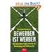 BeWerben ist Werben: Die ultimativen Tipps & Tricks zu BeWerbung und Stellensuche: Die ultimativen Tipps und Tricks zu BeWerbung, Stellensuche und Selbstmanagement