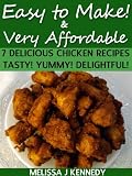 7 Delicious Chicken Recipes - Tasty! Yummy! Delightful! Easy to Make & Very Affordable