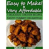 7 Delicious Chicken Recipes - Tasty! Yummy! Delightful! Easy to Make & Very Affordable