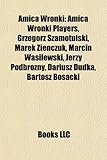 Amica Wronki: Amica Wronki Players, Grzegorz Szamotulski, Marek Zie Czuk, Marcin Wasilewski, Jerzy Podbro NY, Dariusz Dudka, Bartosz-
