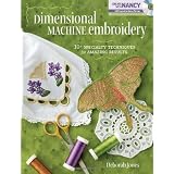 Dimensional Machine Embroidery: 10+ Specialty Techniques for Amazing Results