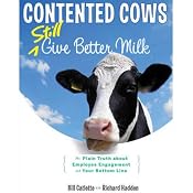 Contented Cows Still Give Better Milk, Revised and Expanded: The Plain Truth about Employee Engagement and Your Bottom Line | [Bill Catlette]