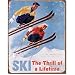 The tin sign is just one the hundreds of high-quality wall décor products offered to help you decorate in your own unique style. Items like Ski - Thrill of a Lifetime Metal Tin Sign enhance any interior and match your budget and style!