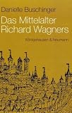 Das Mittelalter Richard Wagners - Danielle Buschinger