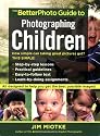 The BetterPhoto Guide to Photographing Children (BetterPhoto Series)