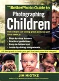 The BetterPhoto Guide to Photographing Children (BetterPhoto Series)