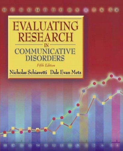 Evaluating Research in Communicative Disorders (5th Edition), by Nicholas Schiavetti; Dale E. Metz