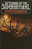 Dictionary of the supernatural : an A to Z of hauntings, possession, witchcraft, demonology and other occult phenomena