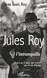 Jules Roy l\'intranquille : Suivi du conte de ses débuts L\'oeil de loup du roi de Pharan