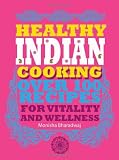 Healthy Indian cooking : over 100 recipes for vitality and wellness