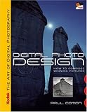 KODAK The Art of Digital Photography: Digital Photo Design: How to Compose Winning Pictures (Kodak Art of Digital Photograp)