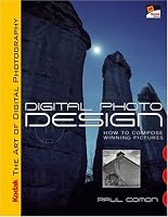 KODAK The Art of Digital Photography: Digital Photo Design: How to Compose Winning Pictures (Kodak Art of Digital Photograp)