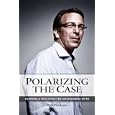Polarizing the Case: Exposing and Defeating the Malingering Myth by Rick Friedman