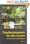 Trockenmauern f�r den Garten: Bauanleitungen und Gestaltungsideen