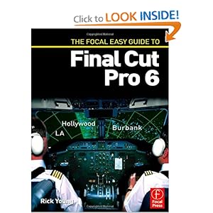 The Focal Easy Guide to Final Cut Pro 6 Rick Young