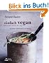 Einfach vegan - Genussvoll durch den Tag: 100 Rezepte - vom Fr�hst�ck bis zum Abendessen