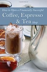 How to Open a Financially Successful Coffee, Espresso & Tea Shop