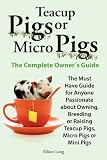 Teacup Pigs and Micro Pigs, The Complete Owner's Guide