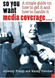 Search : So You Want Media Coverage: A Simple Guide on How to Get It and How to Handle It