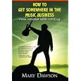 How to Get Somewhere in the Music Business: From Nowhere with Nothing by Mary Dawson