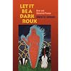 Let It Be A Dark Roux: New and Selected Poems