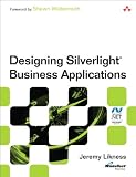 Designing Silverlight Business Applications: Best Practices for Using Silverlight Effectively in the Enterprise (Microsoft .NET Development Series)