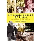My Magic Carpet of Films by Dennis "Micky" Moore, George Lucas, and Steven Spielberg