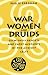 Book War, Women, and Druids: Eyewitness Reports and Early Accounts of the Ancient Celts