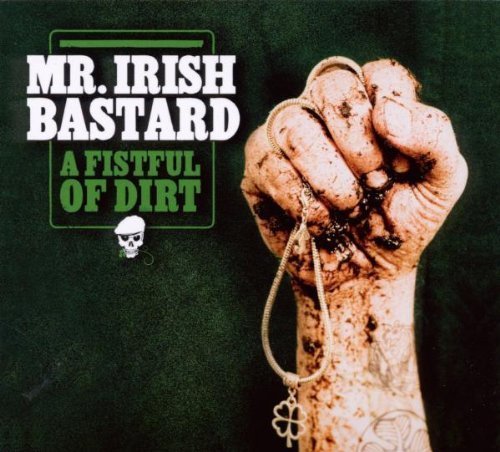 Mr. Irish Bastard - a fistful of dirt - Zortam Music