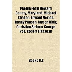 People from Howard County, Maryland: Michael Chabon, Edward Norton, Randy Pausch, Jayson Blair, Christian Siriano, George Poe, Robert Flanagan