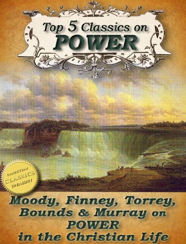 Top 5 Christian Classics on POWER: How To Obtain Fullness of Power, Secret Power, Power From on High, Power in Prayer, The Power of the Blood of Jesus (Top Christian Classics Book 6)