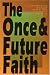 The Once & Future Faith
