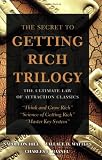 The Secret to Getting Rich Trilogy: The Ultimate Law of Attraction Classics: Think and Grow Rich, Master Key System, Science of Getting Rich