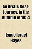 An Arctic Boat-Journey, in the Autumn of 1854