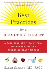 Best Practices for a Healthy Heart: A Cardiologist's 7-Point Plan for Preventing and Reversing Heart Disease